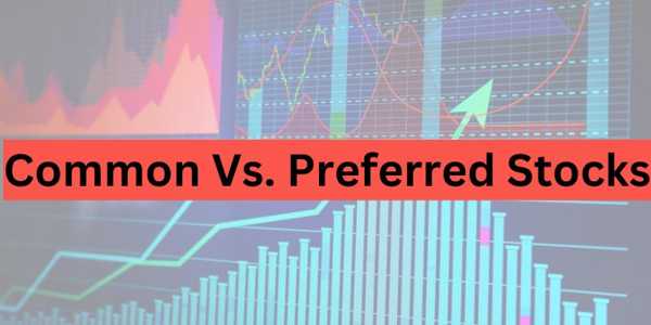 Common Vs Preferred Stocks: Pros, Cons, And Key Features